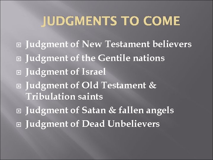 JUDGMENTS TO COME Judgment of New Testament believers Judgment of the Gentile nations Judgment