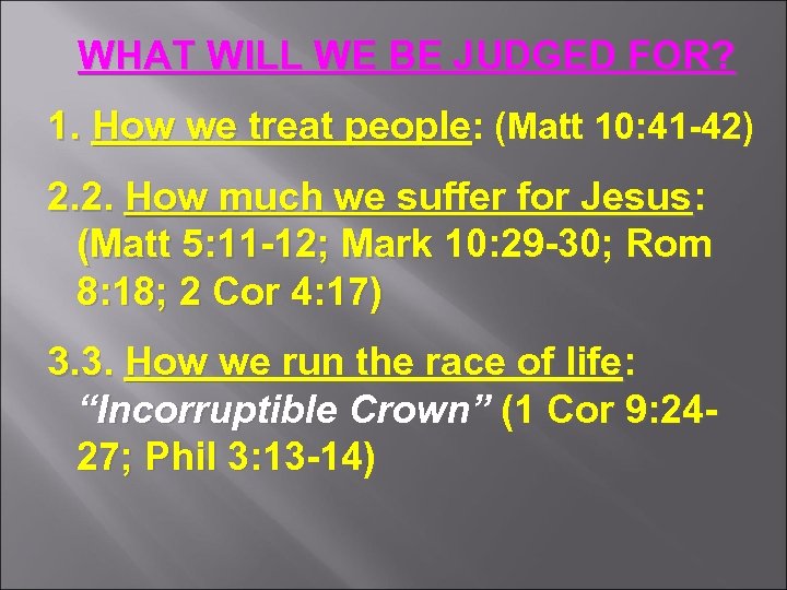 WHAT WILL WE BE JUDGED FOR? 1. How we treat people: (Matt 10: 41