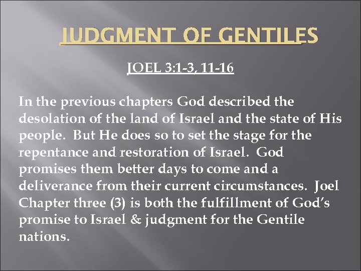 JUDGMENT OF GENTILES JOEL 3: 1 -3, 11 -16 In the previous chapters God