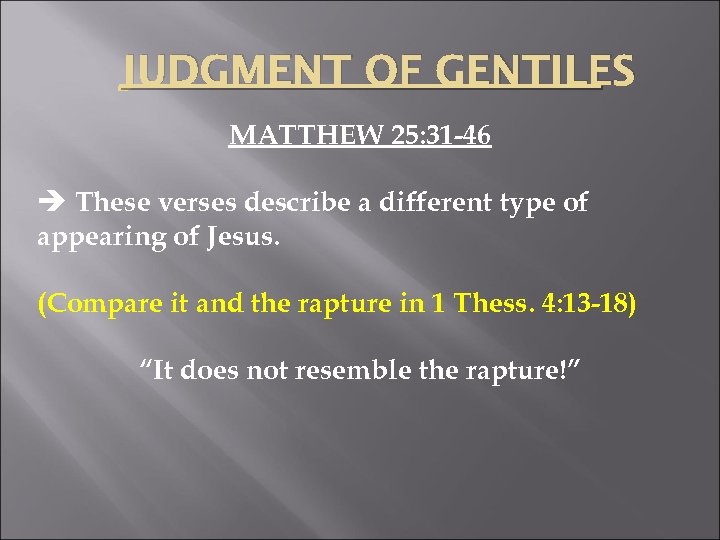 JUDGMENT OF GENTILES MATTHEW 25: 31 -46 è These verses describe a different type