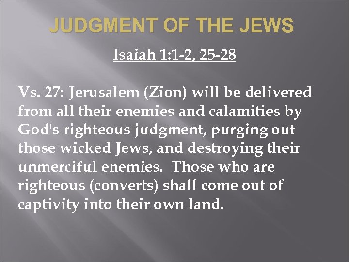 JUDGMENT OF THE JEWS Isaiah 1: 1 -2, 25 -28 Vs. 27: Jerusalem (Zion)