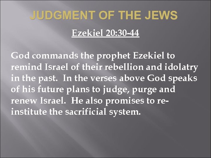 JUDGMENT OF THE JEWS Ezekiel 20: 30 -44 God commands the prophet Ezekiel to