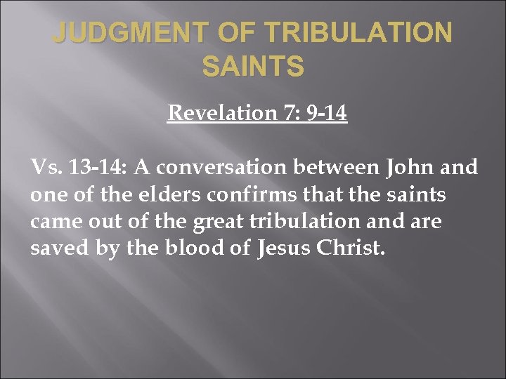 JUDGMENT OF TRIBULATION SAINTS Revelation 7: 9 -14 Vs. 13 -14: A conversation between