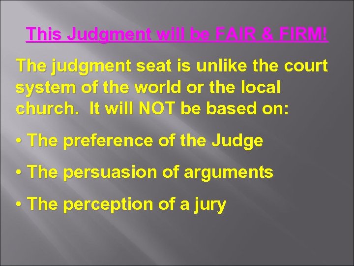 This Judgment will be FAIR & FIRM! The judgment seat is unlike the court