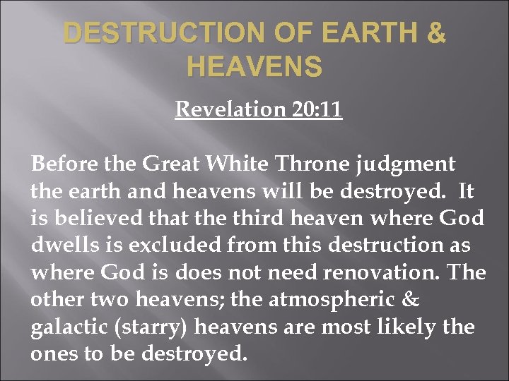 DESTRUCTION OF EARTH & HEAVENS Revelation 20: 11 Before the Great White Throne judgment