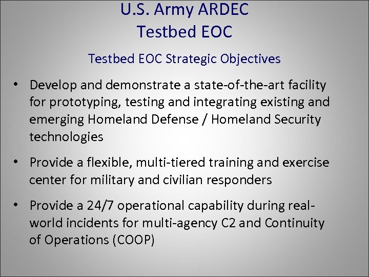 U. S. Army ARDEC Testbed EOC Strategic Objectives • Develop and demonstrate a state-of-the-art