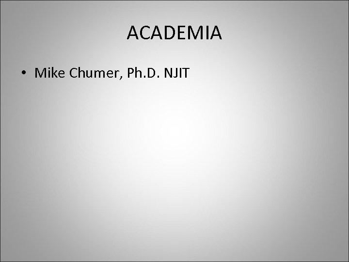 ACADEMIA • Mike Chumer, Ph. D. NJIT 
