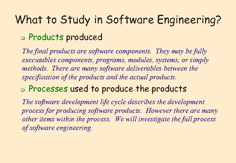 What to Study in Software Engineering? q Products produced The final products are software