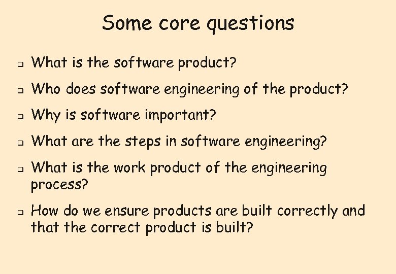 Some core questions q What is the software product? q Who does software engineering