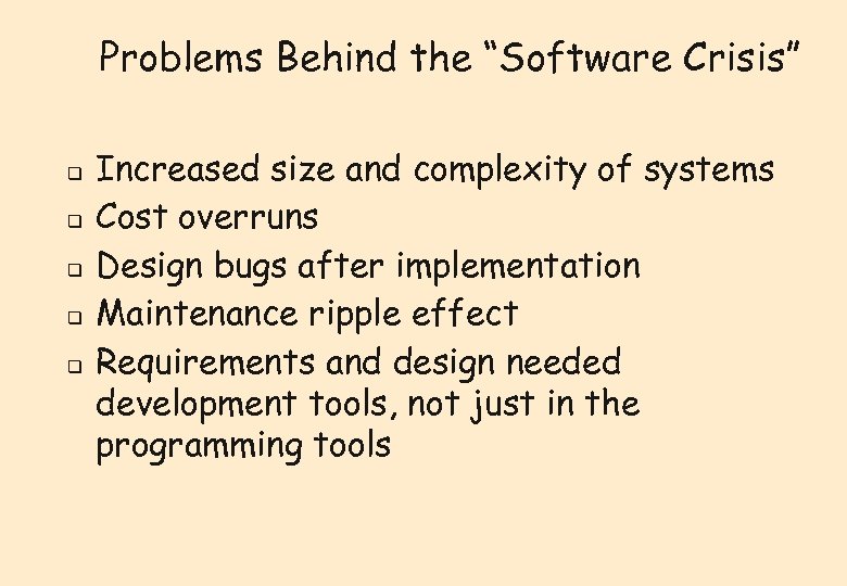 Problems Behind the “Software Crisis” q q q Increased size and complexity of systems