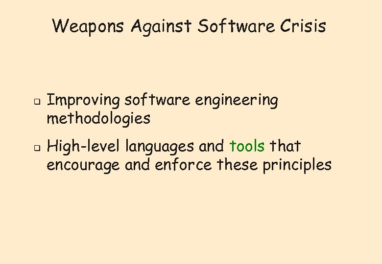 Weapons Against Software Crisis q q Improving software engineering methodologies High-level languages and tools