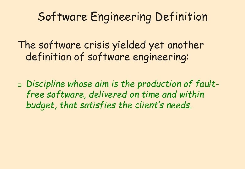 Software Engineering Definition The software crisis yielded yet another definition of software engineering: q