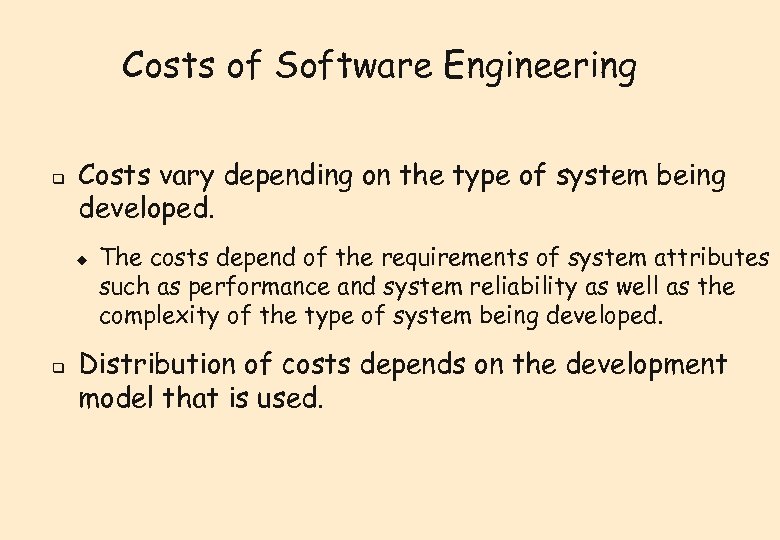 Costs of Software Engineering q Costs vary depending on the type of system being