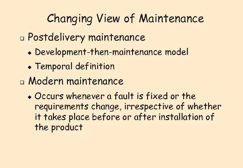 Changing View of Maintenance q Postdelivery maintenance u u q Development-then-maintenance model Temporal definition