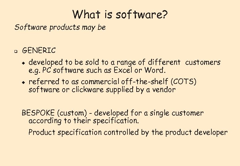 What is software? Software products may be q GENERIC u u developed to be