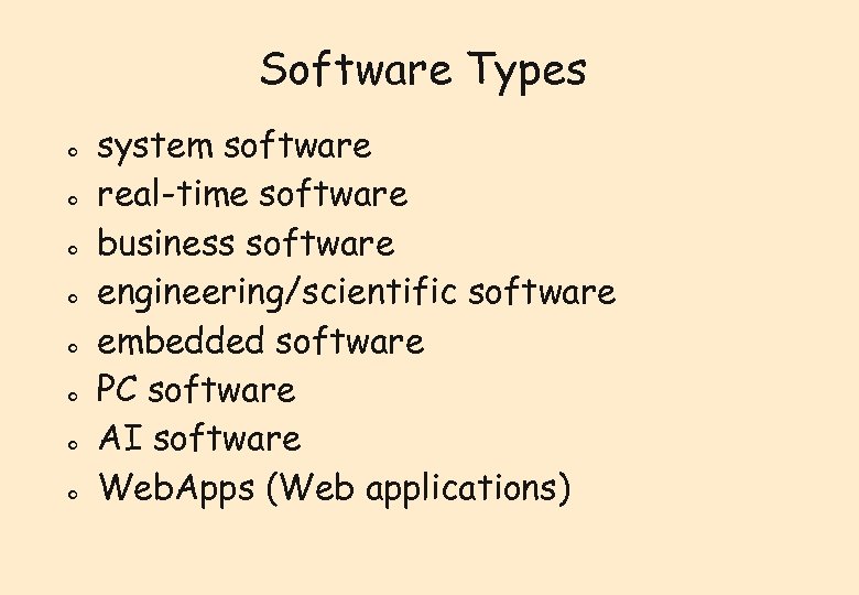 Software Types o o o o system software real-time software business software engineering/scientific software