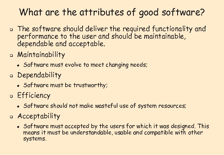 What are the attributes of good software? q q The software should deliver the