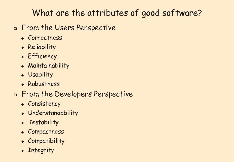 What are the attributes of good software? q From the Users Perspective u u