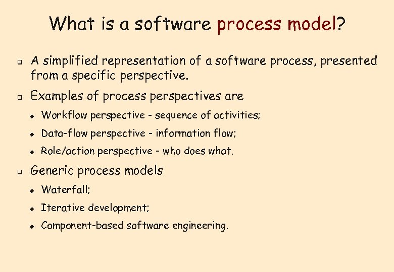 What is a software process model? q q A simplified representation of a software