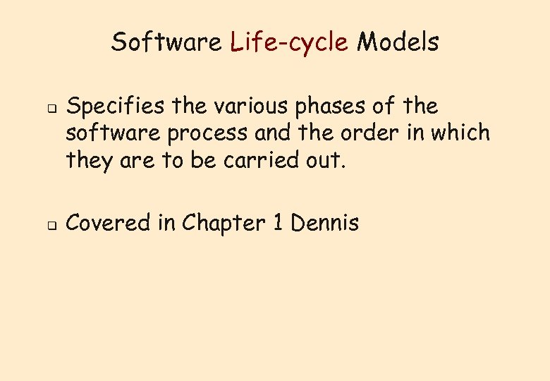 Software Life-cycle Models q q Specifies the various phases of the software process and