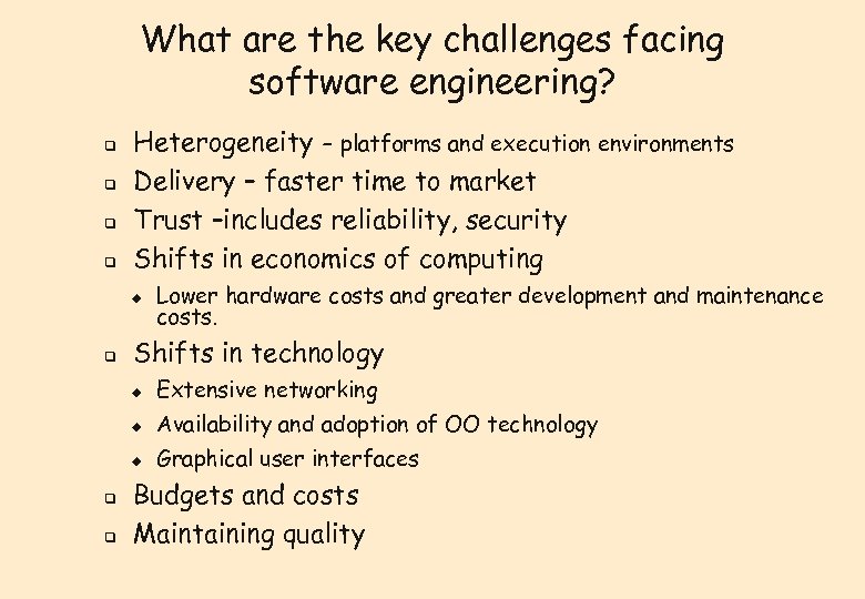 What are the key challenges facing software engineering? q q Heterogeneity - platforms and