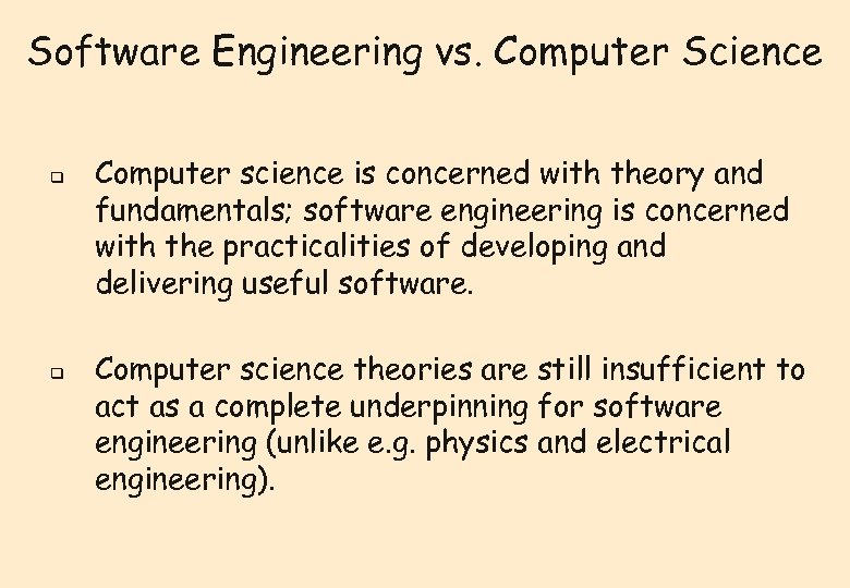 Software Engineering vs. Computer Science q q Computer science is concerned with theory and