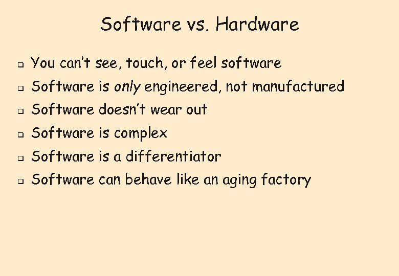 Software vs. Hardware q You can’t see, touch, or feel software q Software is