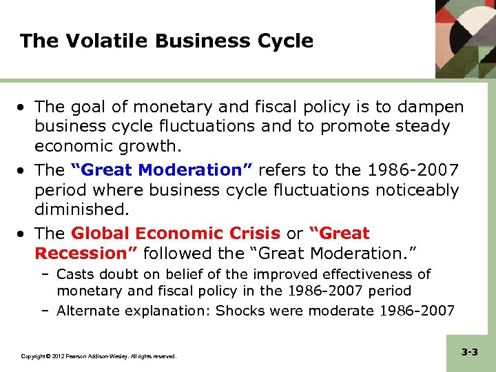 The Volatile Business Cycle • The goal of monetary and fiscal policy is to
