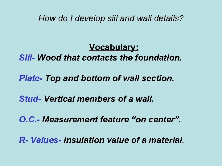 How do I develop sill and wall details? Vocabulary: Sill- Wood that contacts the