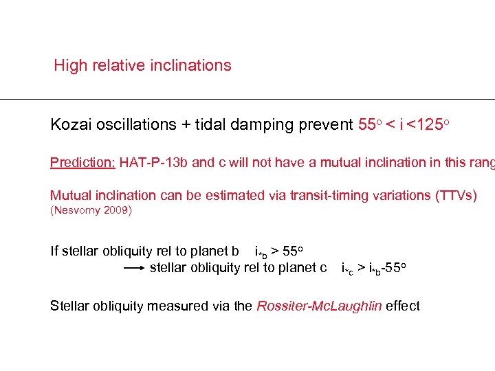 High relative inclinations Kozai oscillations + tidal damping prevent 55 o < i <125