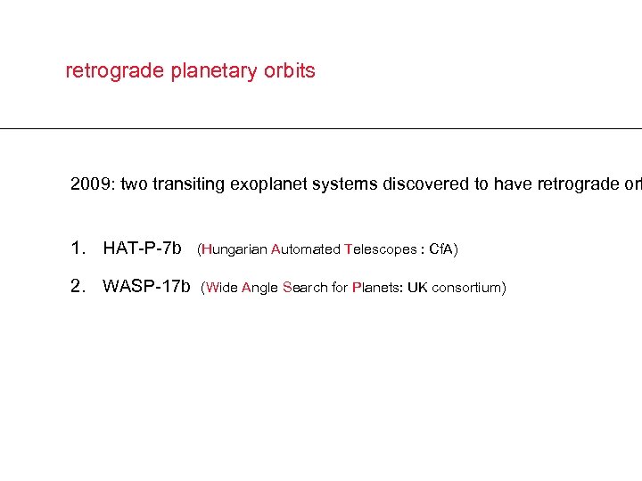 retrograde planetary orbits 2009: two transiting exoplanet systems discovered to have retrograde orb 1.
