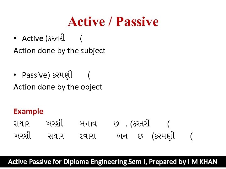 Active / Passive • Active (કરતર ( Action done by the subject • Passive)