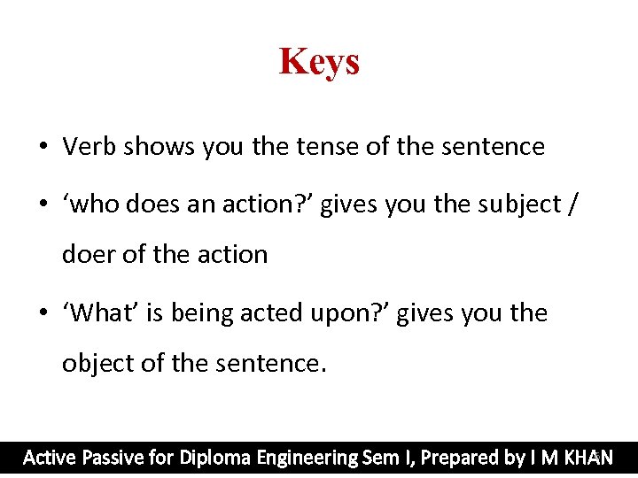 Keys • Verb shows you the tense of the sentence • ‘who does an