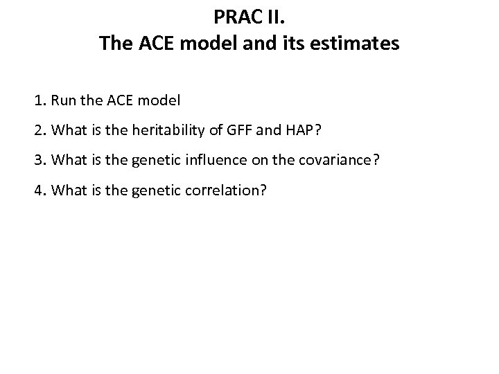 PRAC II. The ACE model and its estimates 1. Run the ACE model 2.