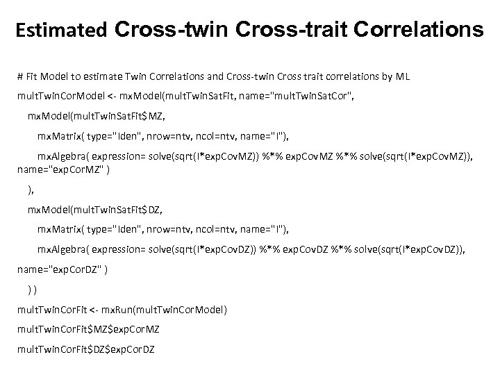 Estimated Cross-twin Cross-trait Correlations # Fit Model to estimate Twin Correlations and Cross-twin Cross