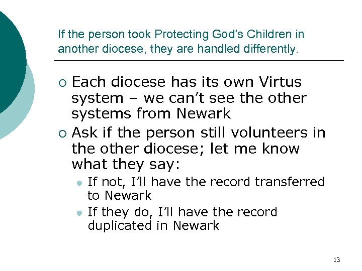 If the person took Protecting God’s Children in another diocese, they are handled differently.