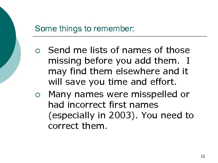 Some things to remember: ¡ ¡ Send me lists of names of those missing