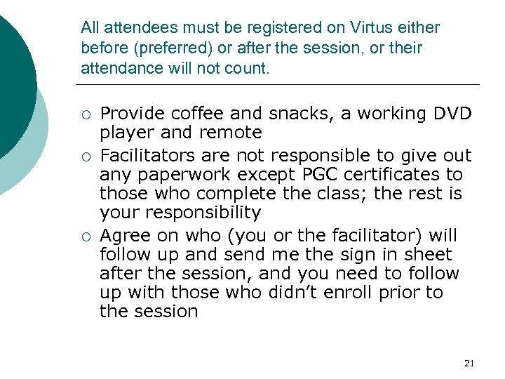 All attendees must be registered on Virtus either before (preferred) or after the session,