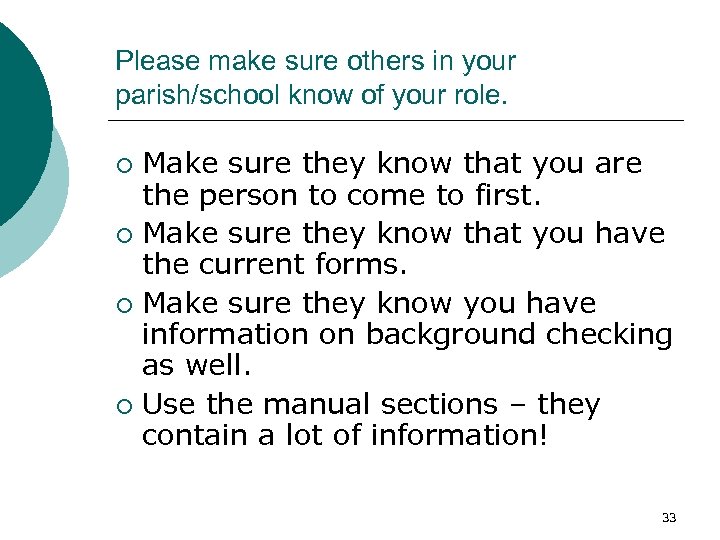 Please make sure others in your parish/school know of your role. Make sure they