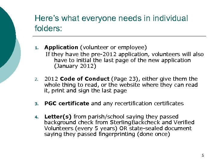 Here’s what everyone needs in individual folders: 1. Application (volunteer or employee) If they