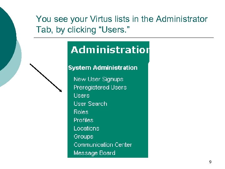 You see your Virtus lists in the Administrator Tab, by clicking “Users. ” 9