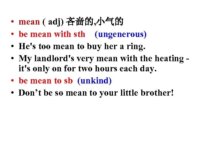  • • mean ( adj) 吝啬的, 小气的 be mean with sth (ungenerous) He's