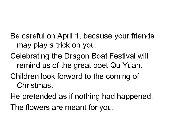 Be careful on April 1, because your friends may play a trick on you.