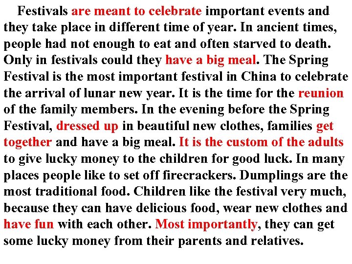 Festivals are meant to celebrate important events and they take place in different time