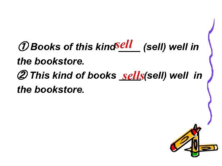 ① Books of this kindsell (sell) well in ____ the bookstore. ② This kind