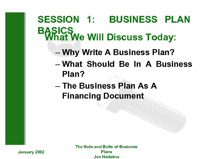 SESSION 1: BUSINESS PLAN BASICS What We Will Discuss Today: – Why Write A