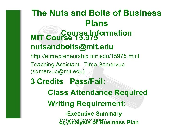 The Nuts and Bolts of Business Plans Course Information MIT Course 15. 975 nutsandbolts@mit.