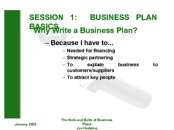 SESSION 1: BUSINESS PLAN BASICS Why Write a Business Plan? – Because I have