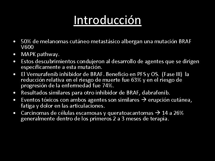 Introducción • 50% de melanomas cutáneo metastásico albergan una mutación BRAF V 600 •
