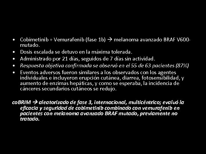  • Cobimetinib + Vemurafenib (fase 1 b) melanoma avanzado BRAF V 600 mutado.